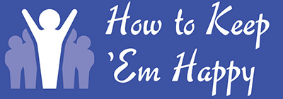 How to Keep 'Em Happy