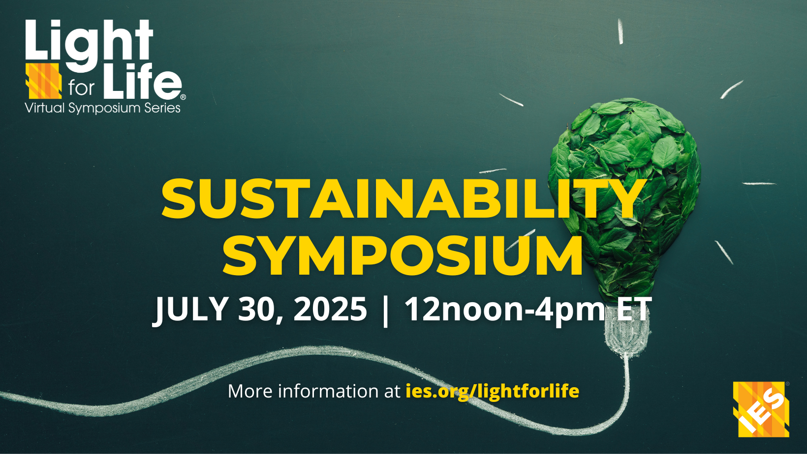 Light for Life Virtual Symposium Series | Sustainability Symposium | July 30, 2025 | 12 noon - 4 pm ET | More information at ies.org/lightforlife | IES